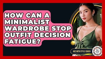 How Can A Minimalist Wardrobe Stop Outfit Decision Fatigue? - Age With Style Coach