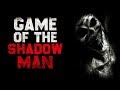 "Game of the Shadow Man" Creepypasta