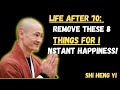 LIFE AFTER 70 REMOVE THESE 8 THINGS FOR INSTANT HAPPINESS! || master shi heng yi motivational ||