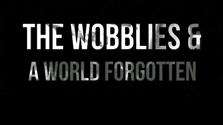Trailer : The Wobblies & A World Forgotten