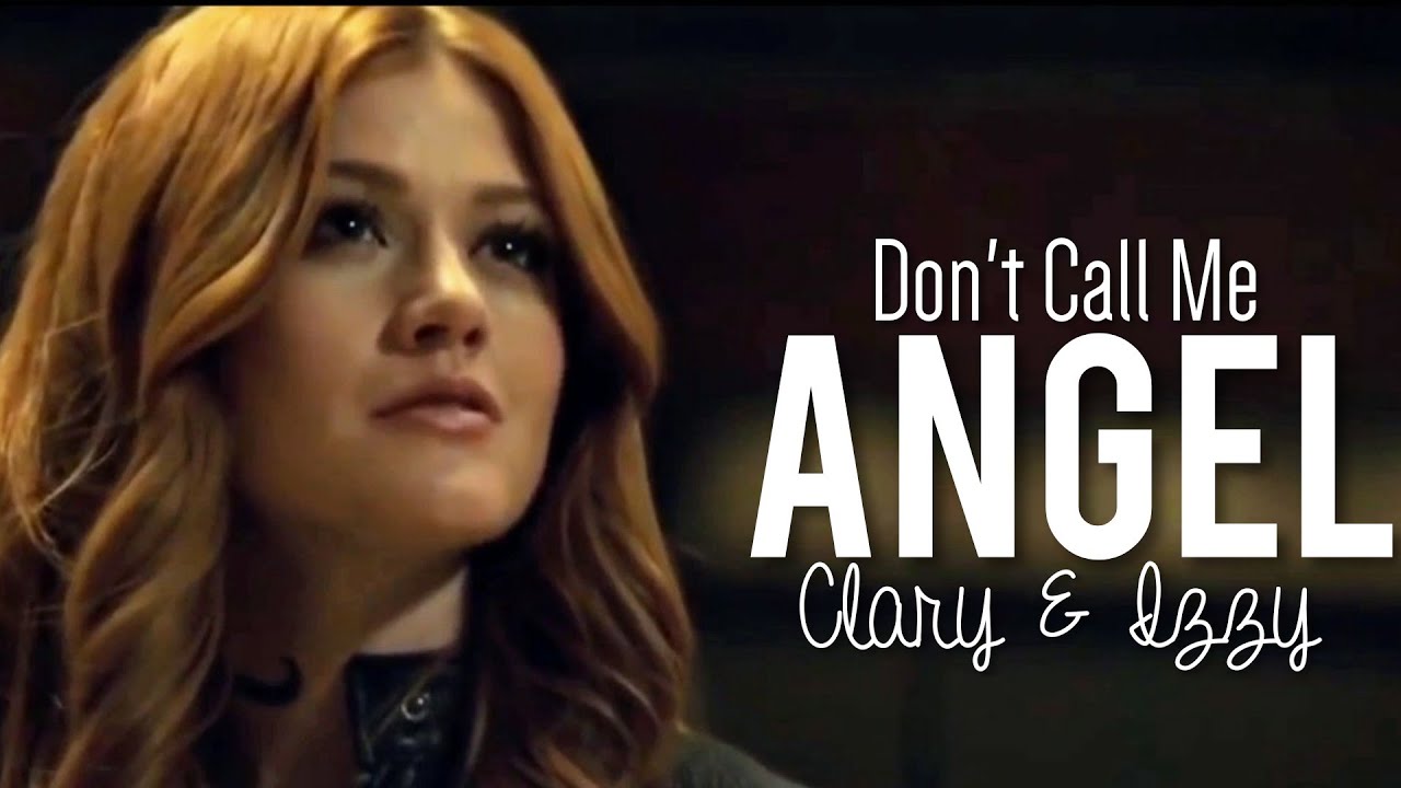 Clary & Izzy// Don't call me Angel