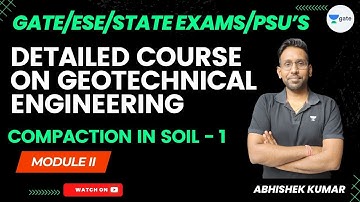 Detailed Course On Geotechnical Engineering | Module II | Compaction in soil - 1 | Abhishek Kumar