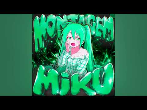 MONTAGEM MIKU