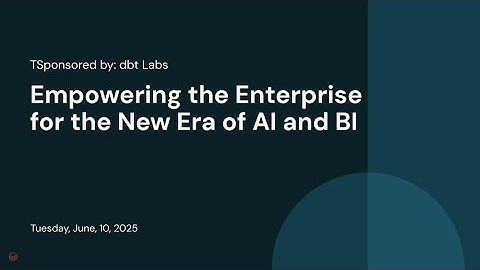 Sponsored by: dbt Labs | Empowering the Enterprise for the Next Era of AI and BI