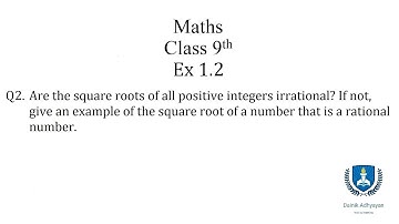 Class 9th | Maths | Ex 1.2 | Q2 | Are the square roots of all positive integers irrational. If not..