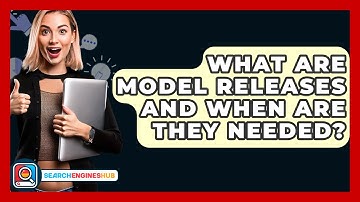 What Are Model Releases And When Are They Needed? - SearchEnginesHub.com