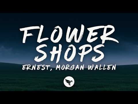 ERNEST & Morgan Wallen - Flower Shops (Lyrics)