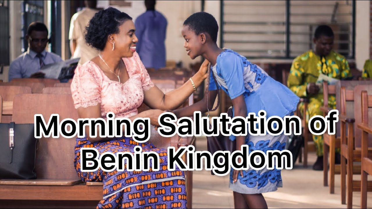 Morning Greetings Or Salutations Practice In Benin Kingdom Edo State morning-greetings-or-salutations-practice-in-benin-kingdom-edo-state