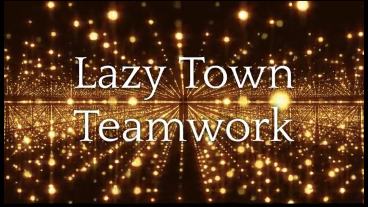 Lazy Town-Teamwork Lyrics