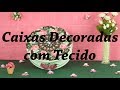 6 Idéias de Caixas Decoradas com Tecido (Compilado)