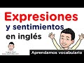 Aprendamos vocabulario - Expresiones y sentimientos.