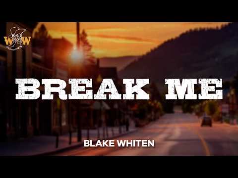 Blake Whiten - Break Me (Lyrics)