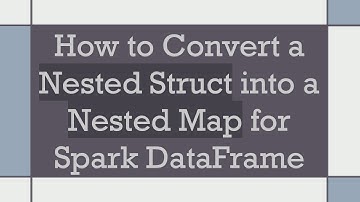 How to Convert a Nested Struct into a Nested Map for Spark DataFrame