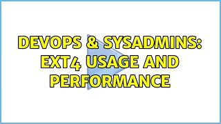 Celebrity DevOps & SysAdmins: Ext4 usage and performance (2 Solutions!!) Profile