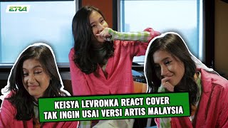 ERA: Keisya Levronka React Cover Tak Ingin Usai Versi Artis Malaysia