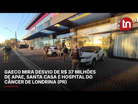 Gaeco mira desvio de R$ 37 milhões de Apae, Santa Casa e Hospital do Câncer de Londrina (PR)