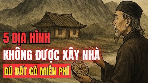 Phong Thủy Nhà Ở Cổ Xưa 5 Địa Hình Tuyệt Đối Không Xây Nhà – Dù Đất Có Miễn Phí | Phong Thủy Cổ Xưa