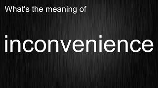 What Does "inconvenience" Really Mean? Full Explanation!