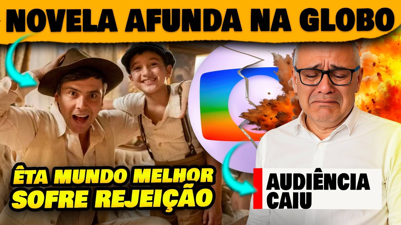 🚨Globo em pânico! Novela Êta Mundo Melhor sofre rejeição do público e cai na audiência