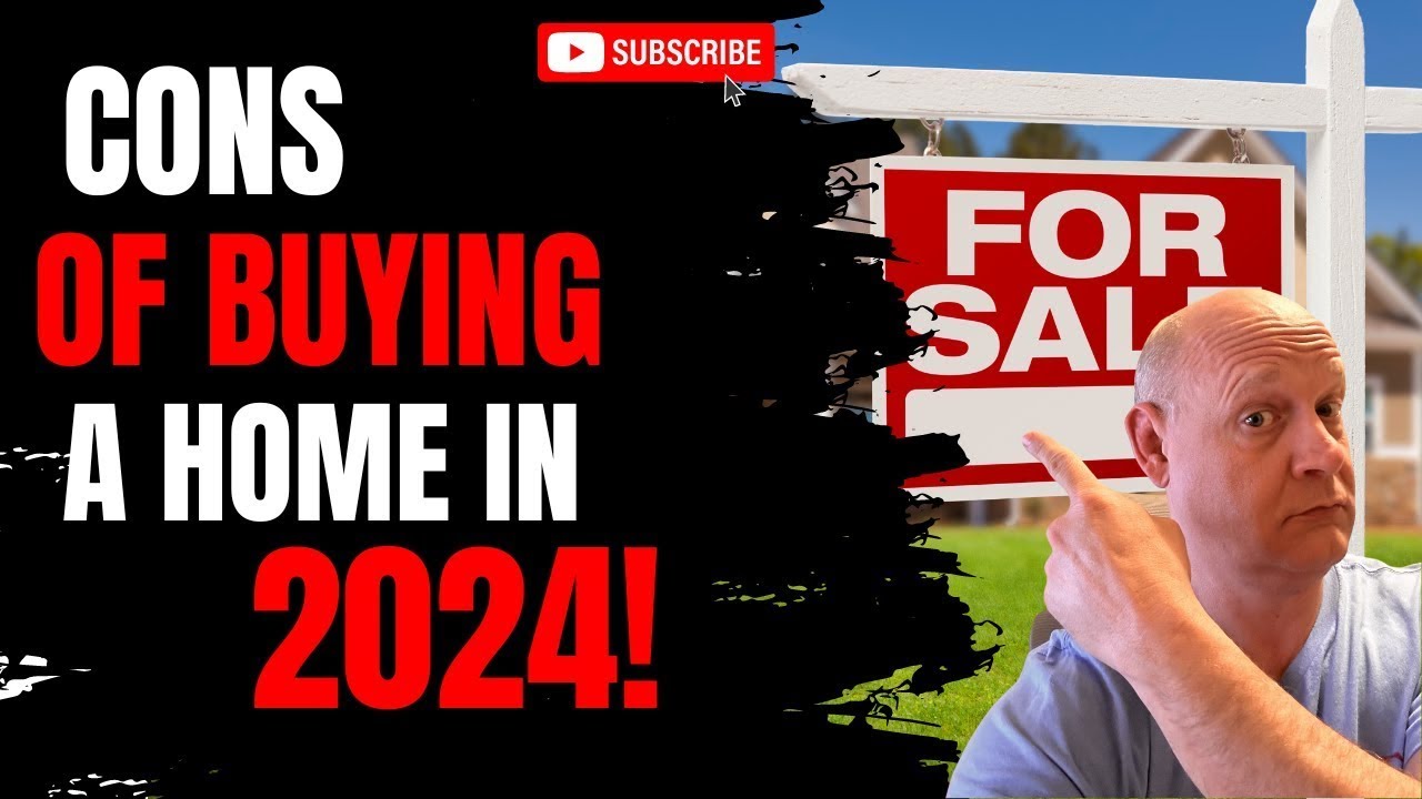 Is it smart to buy a home in 2024? What are the cons of buying a home ...
