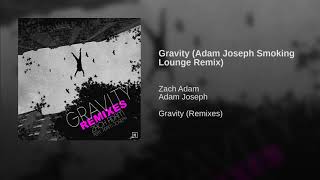 Zach Adam - Gravity ft. Adam Joseph (Adam Joseph Smoking Lounge Remix)