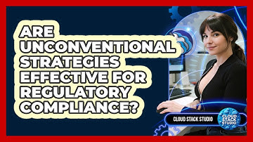 Are Unconventional Strategies Effective For Regulatory Compliance? - Cloud Stack Studio