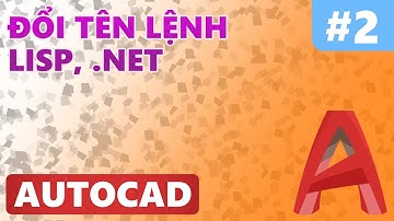 AutoCAD - Hướng dẫn đổi tên lệnh Lisp và .Net trong AutoCAD