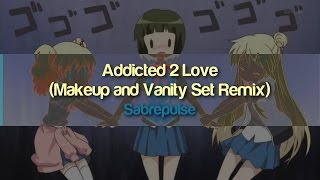 Sabrepulse - Addicted 2 Love (Makeup and Vanity Set Remix)