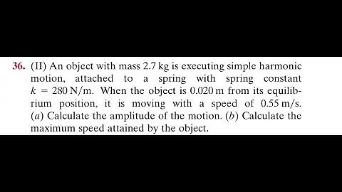 An object with mass 2.7 is executing simple harmonic motion, attached to a spring with spring consta