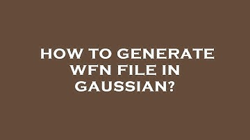 How to generate wfn file in gaussian?