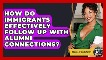 How Do Immigrants Effectively Follow Up With Alumni Connections? - Immigrant Job Answers