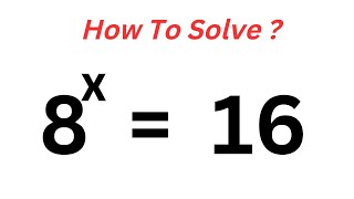 What Is The Value Of X In This Equation 8^x=16 | Solve In Two Ways | Quick Trick!!!