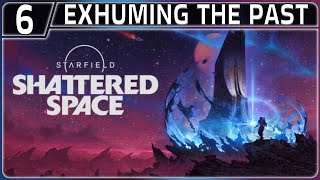 STARFIELD: SHATTERED SPACE WALKTHROUGH PART 6: EXHUMING THE PAST (PS5 | RPG | NO COMM)