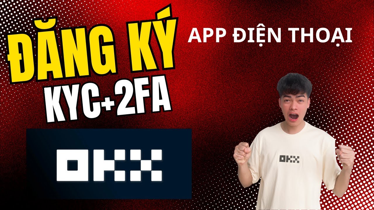 Đăng Ký OKX Trên Điện Thoại Cực Nhanh – Kèm KYC & Bảo Mật 2FA