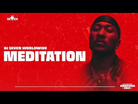 Dj Seven Worldwide - Meditation (Amapiano Vibes) #10