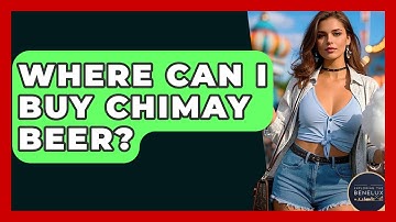 Where Can I Buy Chimay Beer? - Exploring The Benelux