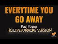 EVERYTIME YOU GO AWAY Paul Young HQ KARAOKE VERSION mp3