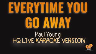 Video thumbnail of "EVERYTIME YOU GO AWAY - Paul Young  (HQ KARAOKE VERSION)"