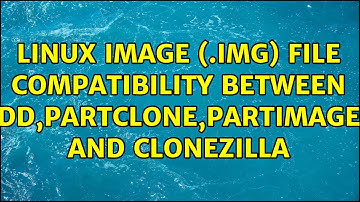 Linux image (.img) file compatibility between dd,partclone,partimage and clonezilla (3 Solutions!!)
