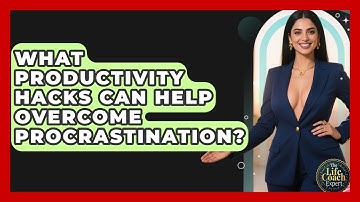What Productivity Hacks Can Help Overcome Procrastination? | The Life Coach Expert News
