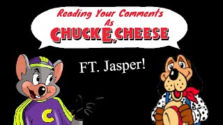 Reading your comments as Chuck E Cheese (FT. Jasper)