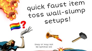 Faust Bits: Two-minute Item Toss Wall Slump Setups