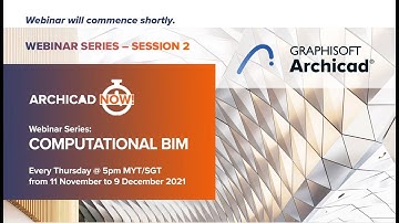 Archicad Now! Computational BIM Webinar Series   Session 02