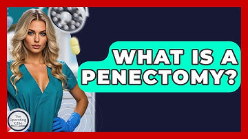 What Is A Penectomy? - The Operating Table