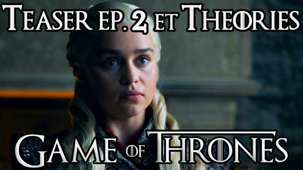 Game of Thrones saison 8 : analyse TEASER épisode 2 et THÉORIES - YouTube
