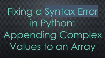 Fixing a Syntax Error in Python: Appending Complex Values to an Array