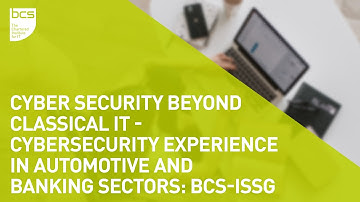 Cyber Security beyond classical IT - Cyber Security experience in Automotive & Banking | BCS-ISSG