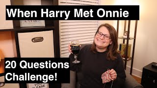 When Harry Met Onnie: 20 Questions Challenge (A Knitting and Crochet Podcast)