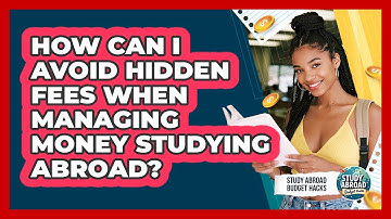How Can I Avoid Hidden Fees When Managing Money Studying Abroad? - Study Abroad Budget Hacks
