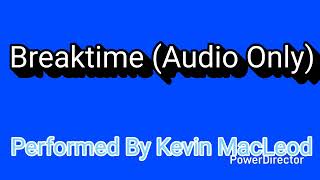 Breaktime (Audio Only) [Performed By Kevin MacLeod]